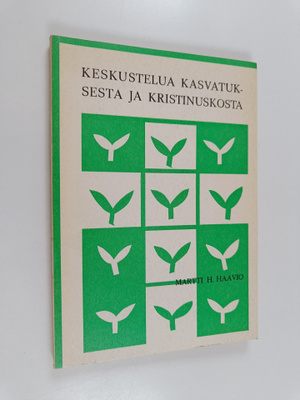 Martti H. Haavio : Keskustelua kasvatuksesta ja kristinus...