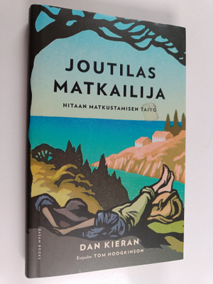 Dan Kieran : Joutilas matkailija : hitaan matkustamisen t...