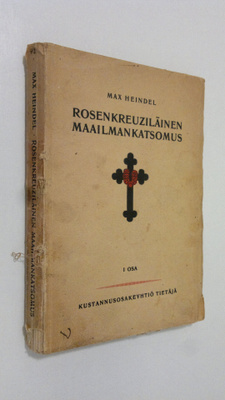 Max Heindel : Rosenkreuziläinen maailmankatsomus eli myst...
