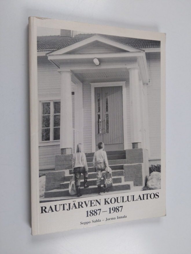 Seppo Sahla : Rautjärven koululaitos 1887-1987