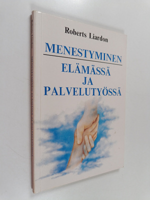 Roberts Liardon : Menestyminen elämässä ja palvelutyössä