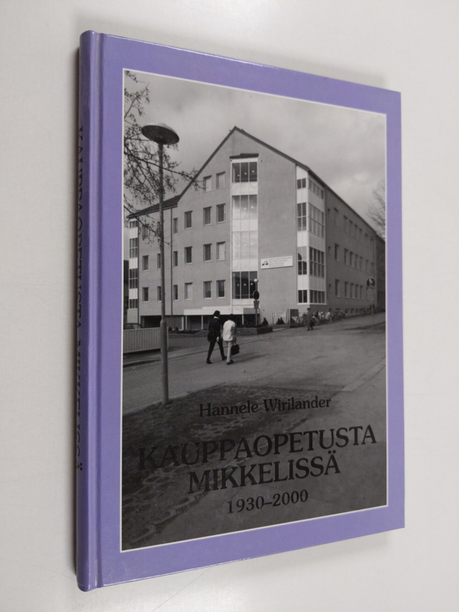 Hannele Wirilander : Kauppaopetusta Mikkelissä 1930-2000