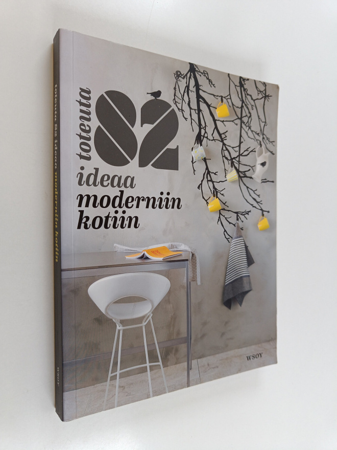 Toteuta 82 ideaa moderniin kotiin