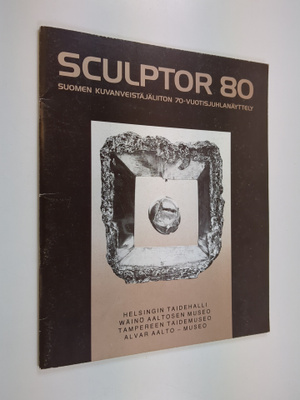 Sculptor 80 : Suomen kuvanveistäjäliiton 70-vuotisjuhlanä...
