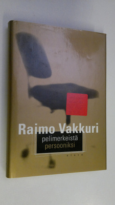 Raimo Vakkuri : Pelimerkeistä persooniksi