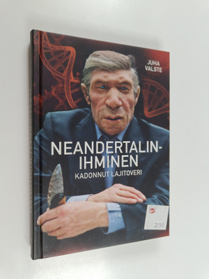 Juha Valste : Neandertalinihminen : Kadonnut lajitoveri