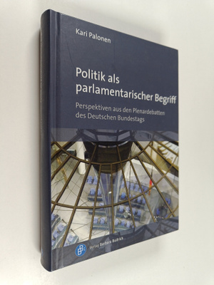Kari Palonen : Politik als parlamentarischer Begriff : Pe...