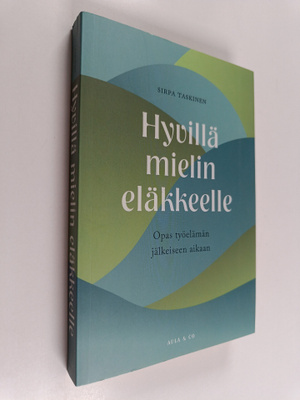 Sirpa Taskinen : Hyvillä mielin eläkkeelle : opas työeläm...