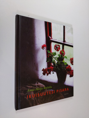 Anna-Maija Raittila : Ikuisuutesi pisara