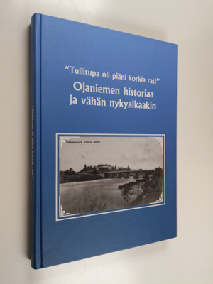 "Tullitupa oli piäni korkia rati" : Ojaniemen historiaa j...