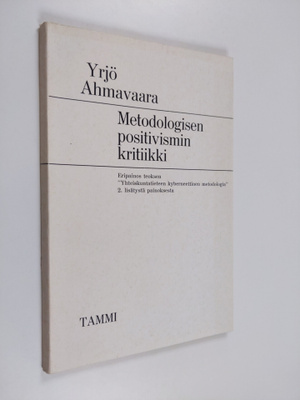 Yrjö Ahmavaara : Metodologisen positivismin kritiikki : e...