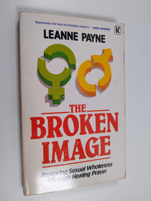 Leanne Payne : The broken image : restoring sexual wholen...