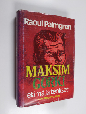 Raoul Palmgren : Maksim Gorki : elämä ja teokset