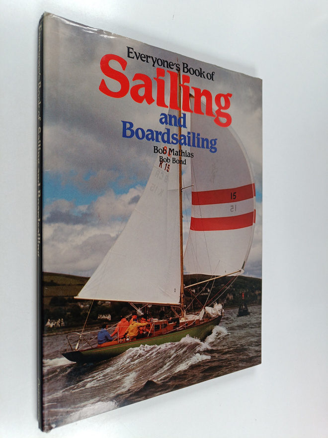 Bob Mathias : Everyone's book of sailing and boardsailing