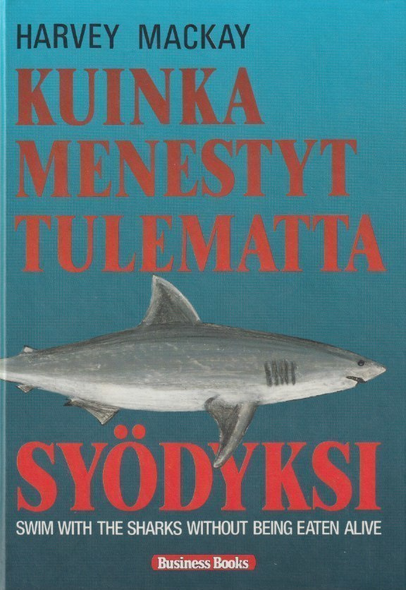 Harvey Mackay: Kuinka menestyt tulematta syödyksi