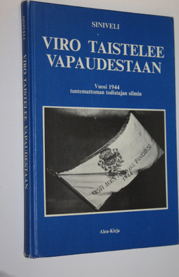 Siniveli : Viro taistelee vapaudestaan : vuosi 1944 tunte...