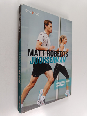 Matt Roberts : Juoksemaan : Harjoittele oikein ja menesty