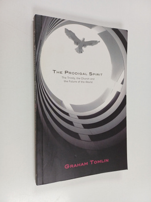 Graham Tomlin : Prodigal Spirit : The Trinity, the Church...