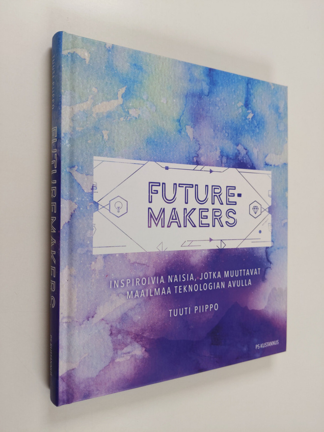 Tuuti Piippo : Futuremakers : inspiroivia naisia, jotka m...