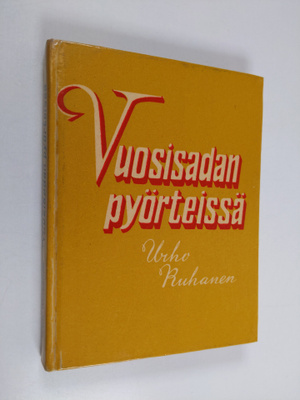 Urho Ruhanen : Vuosisadan pyörteissä : muistelmia ja esse...
