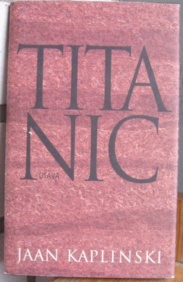 Jaan Kaplinski: Titanic, Otava 1995. 142 s.