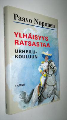 Paavo Noponen : Ylhäisyys ratsastaa urheilukouluun : rura...