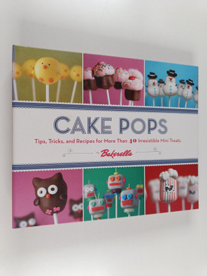 Angie Dudley ym. : Cake Pops : Tips, Tricks, and Recipes ...