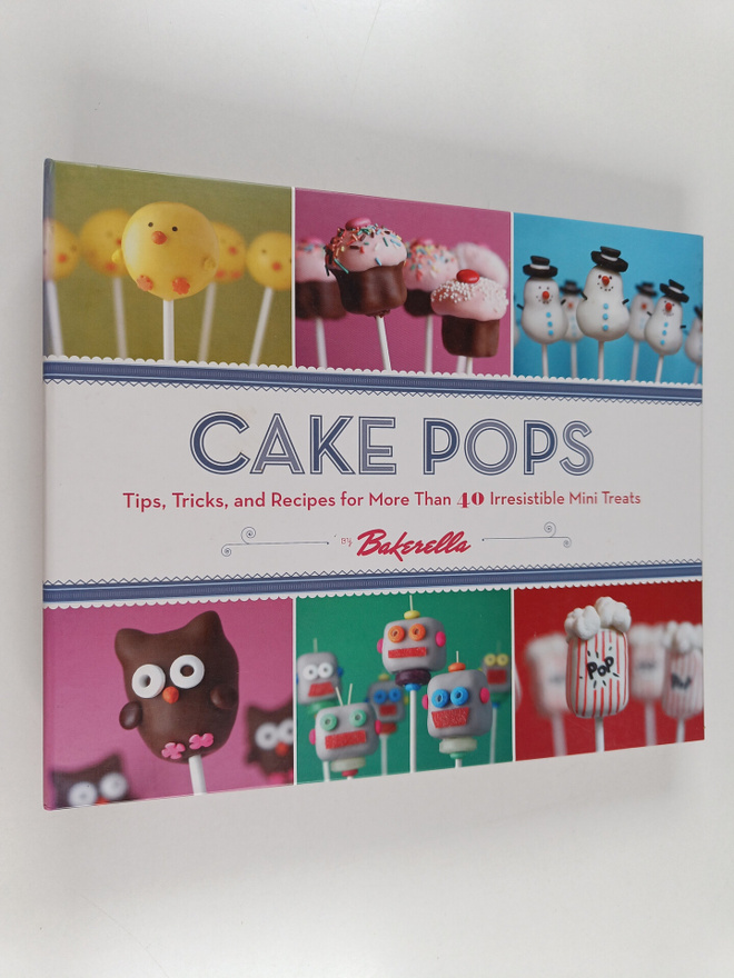 Angie Dudley ym. : Cake Pops : Tips, Tricks, and Recipes ...
