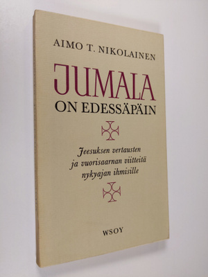 Aimo T. Nikolainen : Jumala on edessäpäin : Jeesuksen ver...