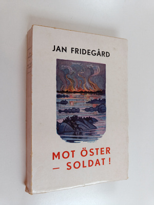 Jan Fridegård : Mot Öster - Soldat!