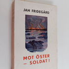 Jan Fridegård : Mot Öster - Soldat! - pikkukuva 1