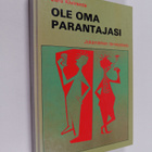 Eero Kiviranta : Ole oma parantajasi : terveyden niksikirja - pikkukuva 1