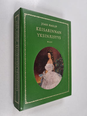 Joan Haslip : Keisarinnan yksinäisyys : Itävallan keisari...