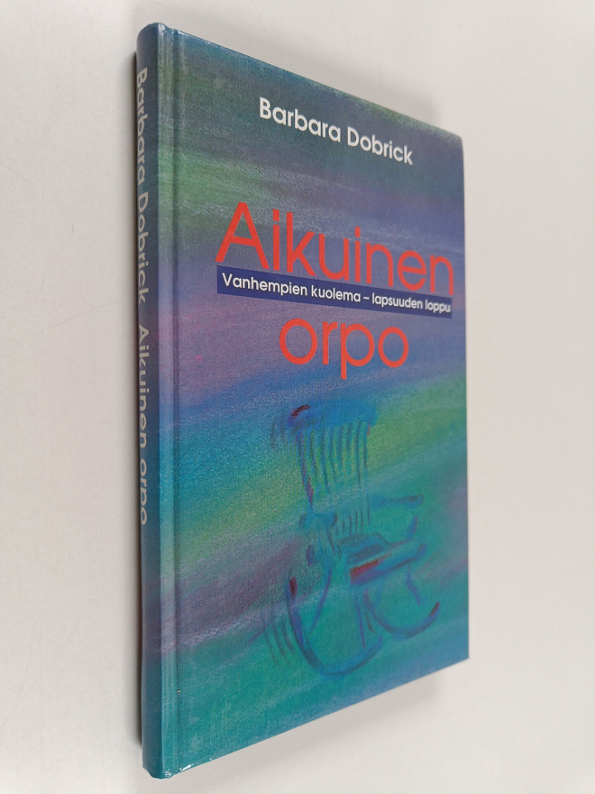 Barbara Dobrick : Aikuinen orpo : vanhempien kuolema - la...