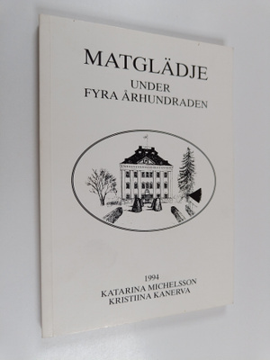 Katarina Michelsson : Matglädje under fyra århundraden : ...