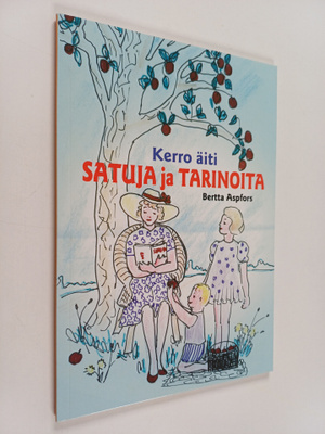 Bertta Aspfors : Kerro äiti satuja ja tarinoita