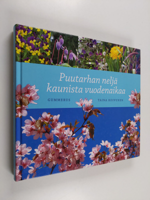Taina Koivunen : Puutarhan neljä kaunista vuodenaikaa