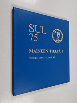 Maineen tieltä 3 : Suomen urheiluliitto 1906-1981