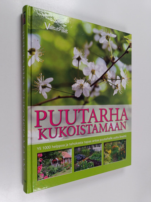 Puutarha kukoistamaan : yli 1000 helppoa ja tehokasta tap...