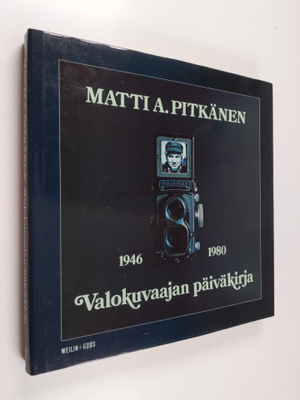 Matti A. Pitkänen : Valokuvaajan päiväkirja 1946-80