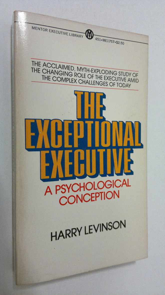 Harry Levinson : The exceptional exevutive