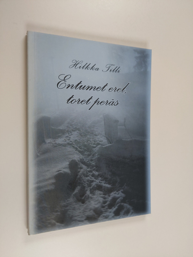 Hilkka Tilli : Entumet erell, toret peräs (signeerattu, t...