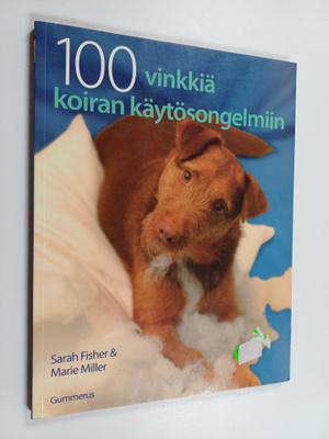 Sarah Fisher : 100 vinkkiä koiran käytösongelmiin