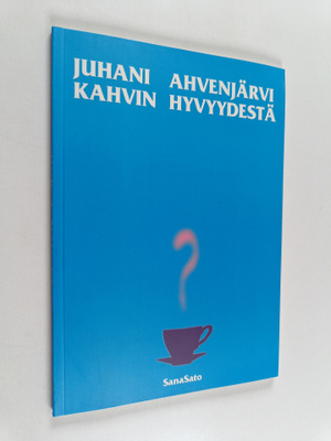 Juhani Ahvenjärvi : Kahvin hyvyydestä