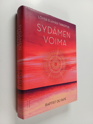 Baptist de Pape : Sydämen voima : löydä elämäsi tarkoitus