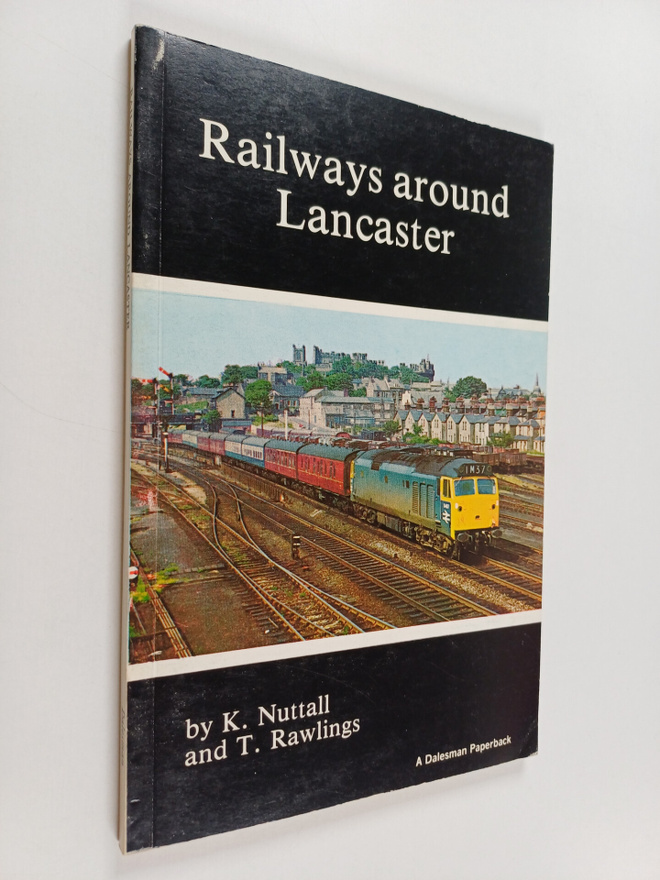 K. Nuttall ym. : Railways Around Lancaster