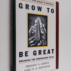 Dwight L. Gertz : Grow to be great : breaking the downsiz... - pikkukuva 1