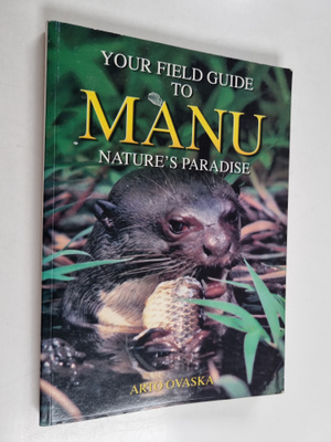 Arto Ovaska : Your field guide to Manu : nature's paradise