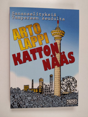 Arto Lappi : Katton nääs : sananselityksiä Tampereelta ja...
