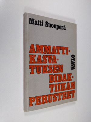 Matti Suonperä : Ammattikasvatuksen didaktiikan perusteet
